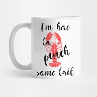 I'm Here to Pinch Some Tail Mug